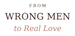 From Wrong Men to Real Love - Home