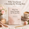 Why You Keep Choosing the Wrong Men